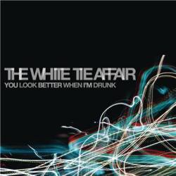 The White Tie Affair : You Look Better When I'm Drunk